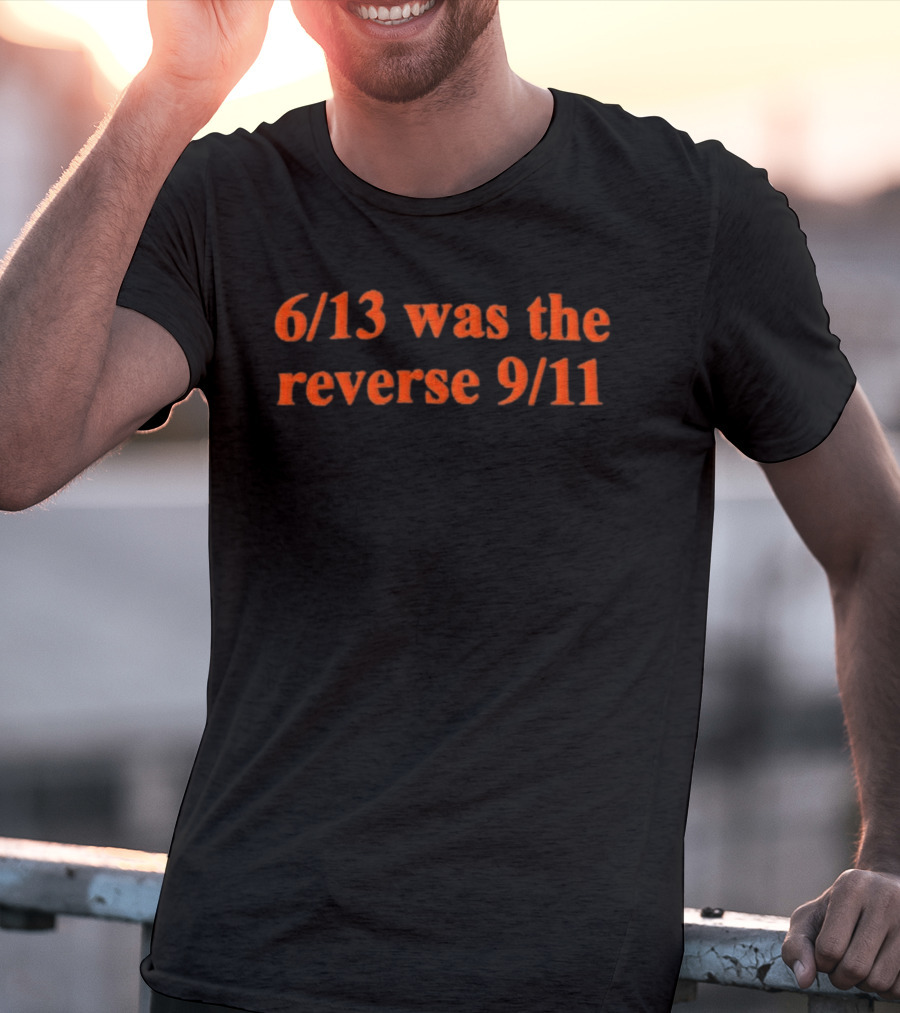 6 13 Was The Reverse 9 11 Numbers Date Contrast Event Phrase T-Shirt