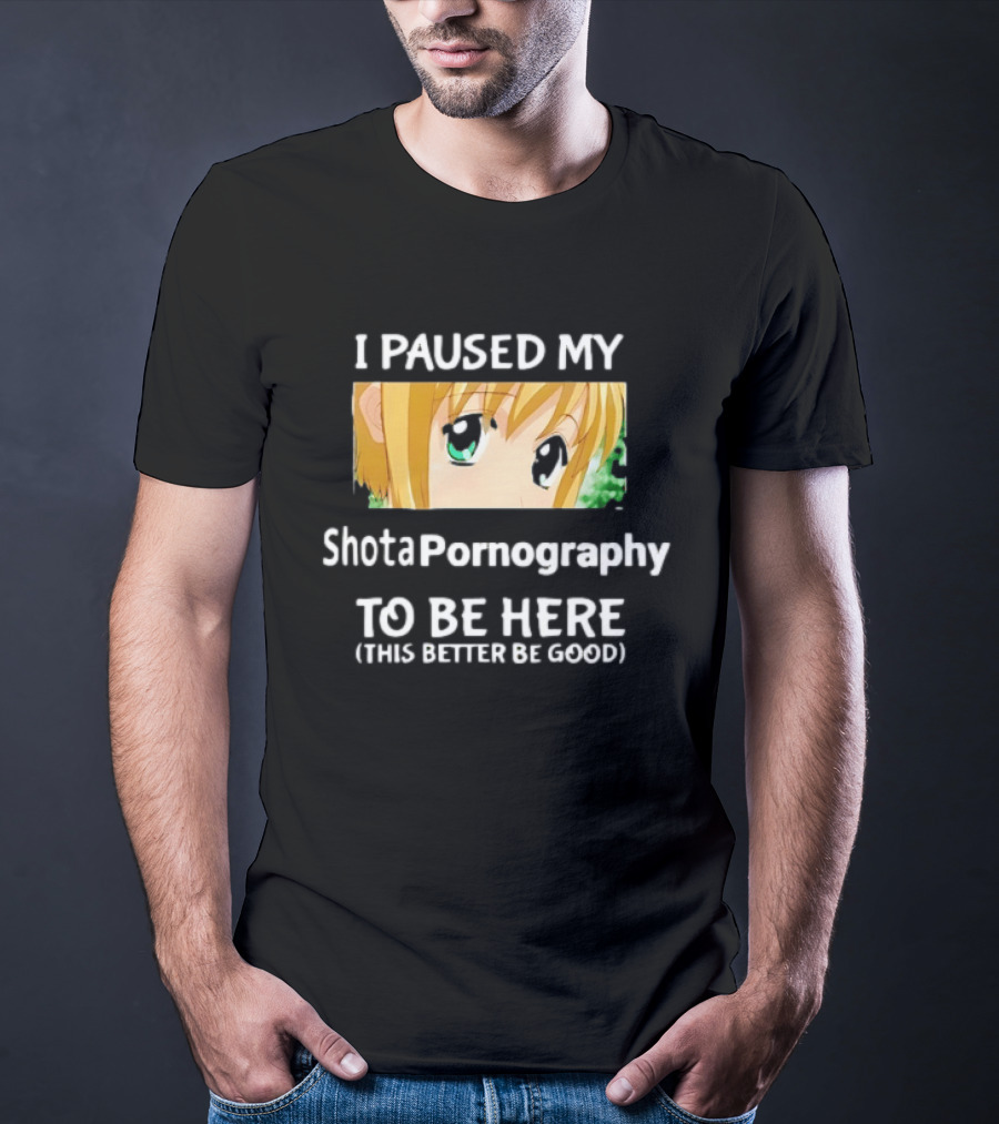 I Paused My Shota Pornography To Be Here Anime Meme T-Shirt