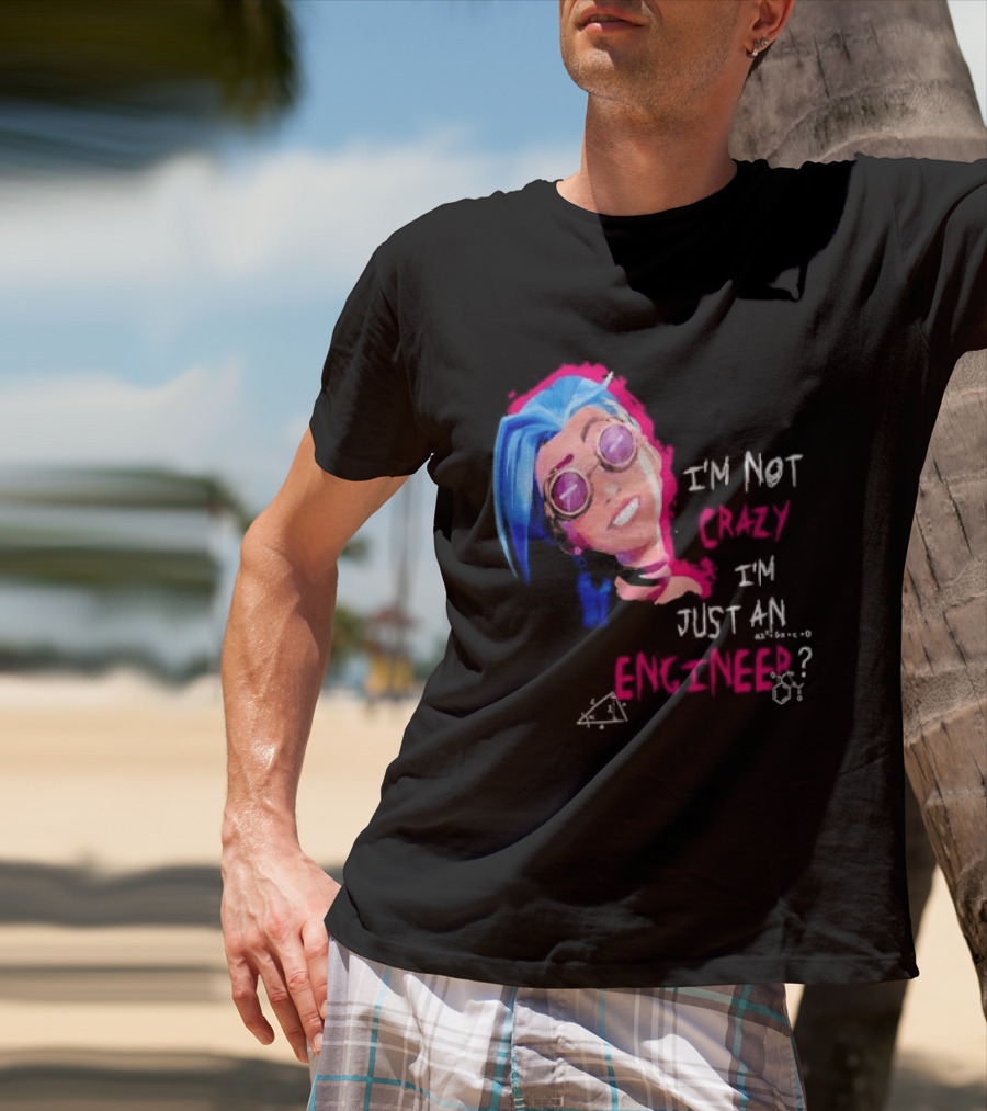 Jinx I'm Not Crazy I'm Just An Engineer T-Shirt