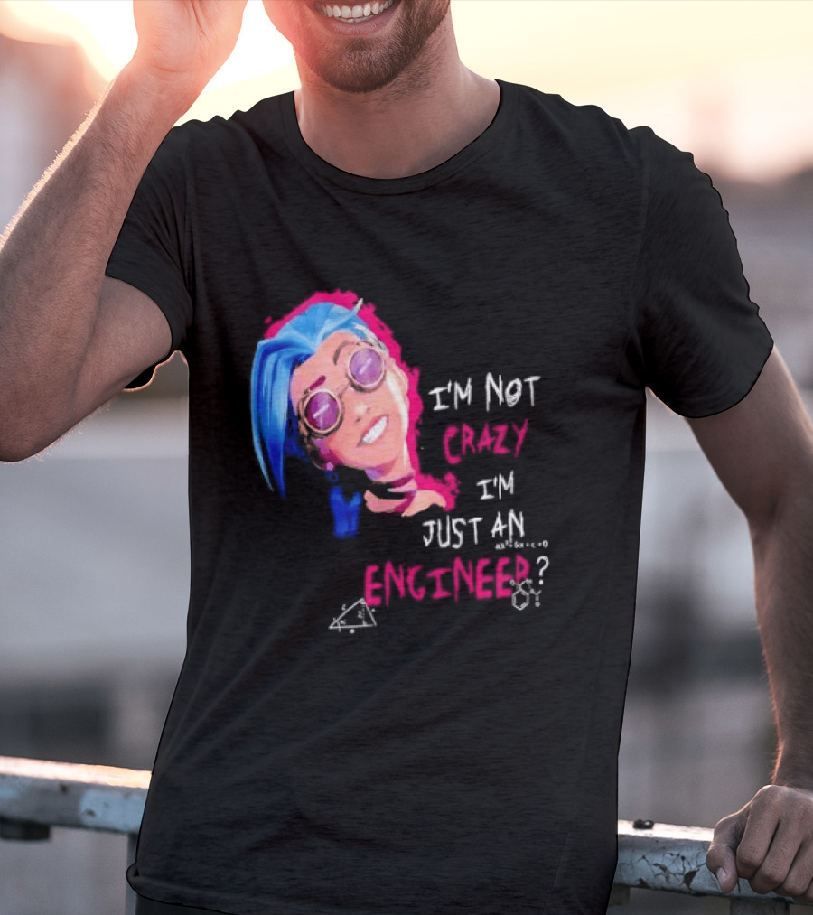 Jinx I'm Not Crazy I'm Just An Engineer T-Shirt