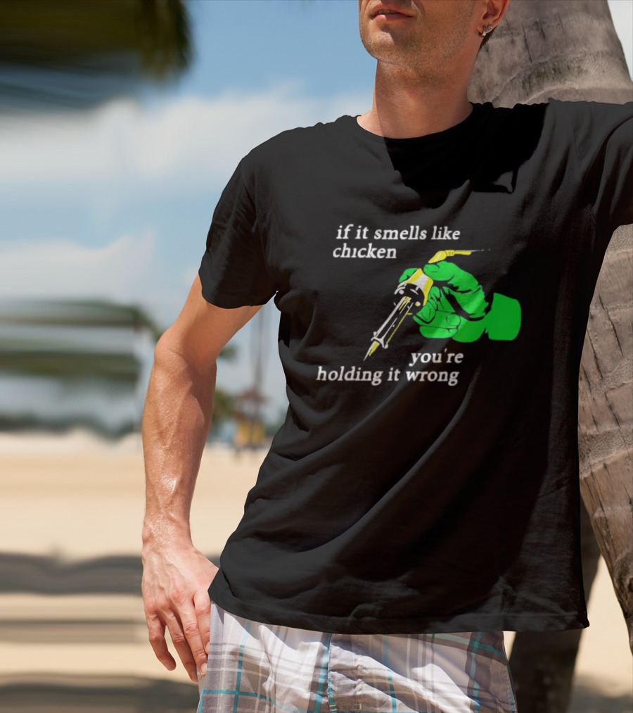 Soldering Joke If It Smells Like Chicken You're Holding It Wrong T-Shirt