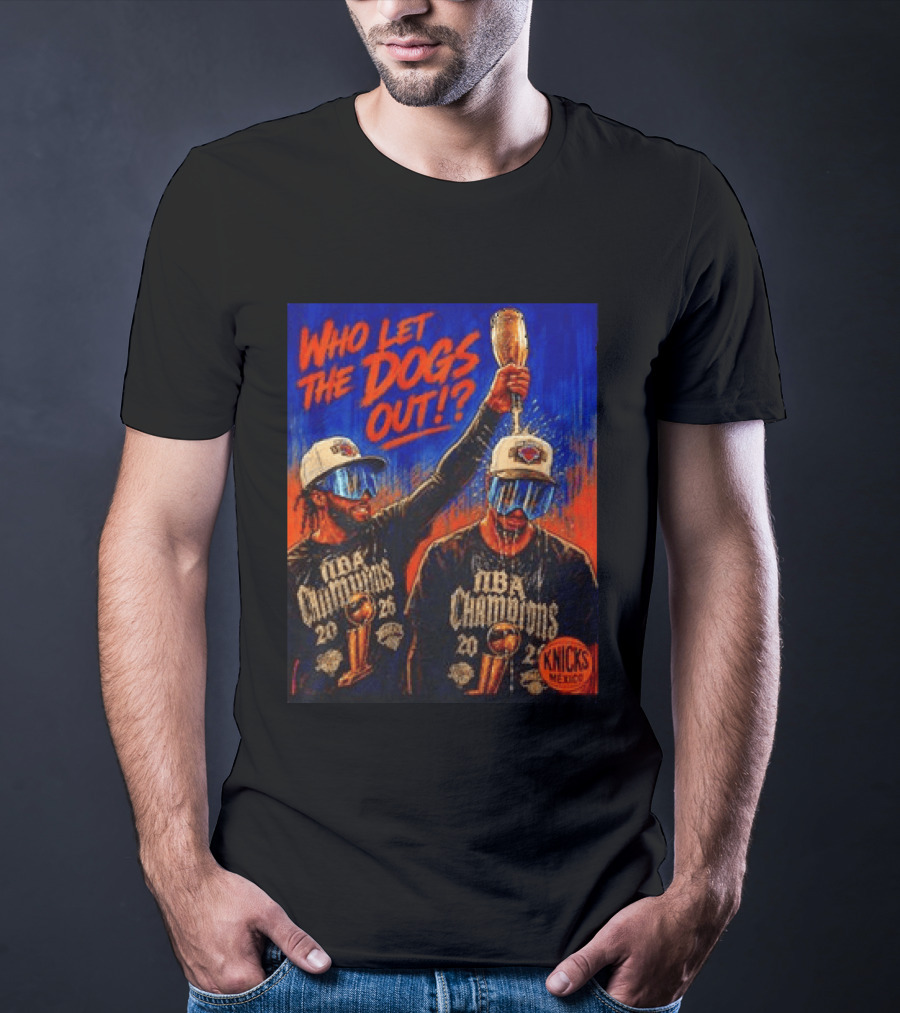 New York Knicks NBA Champions 2020 Who Let The Dogs Out T-Shirt