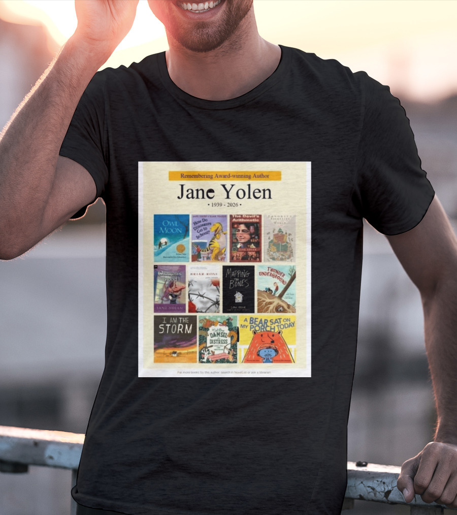 Remembering Award Winning Author Jane Yolen Owl Moon How Do Dinosaurs Go To School The Devil's Arithmetic Mapping The Bones 1939 2026 T-Shirt