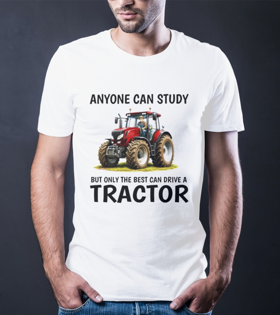 Anyone Can Study But Only The Best Can Drive A Tractor Red Tractor Driver T-Shirt