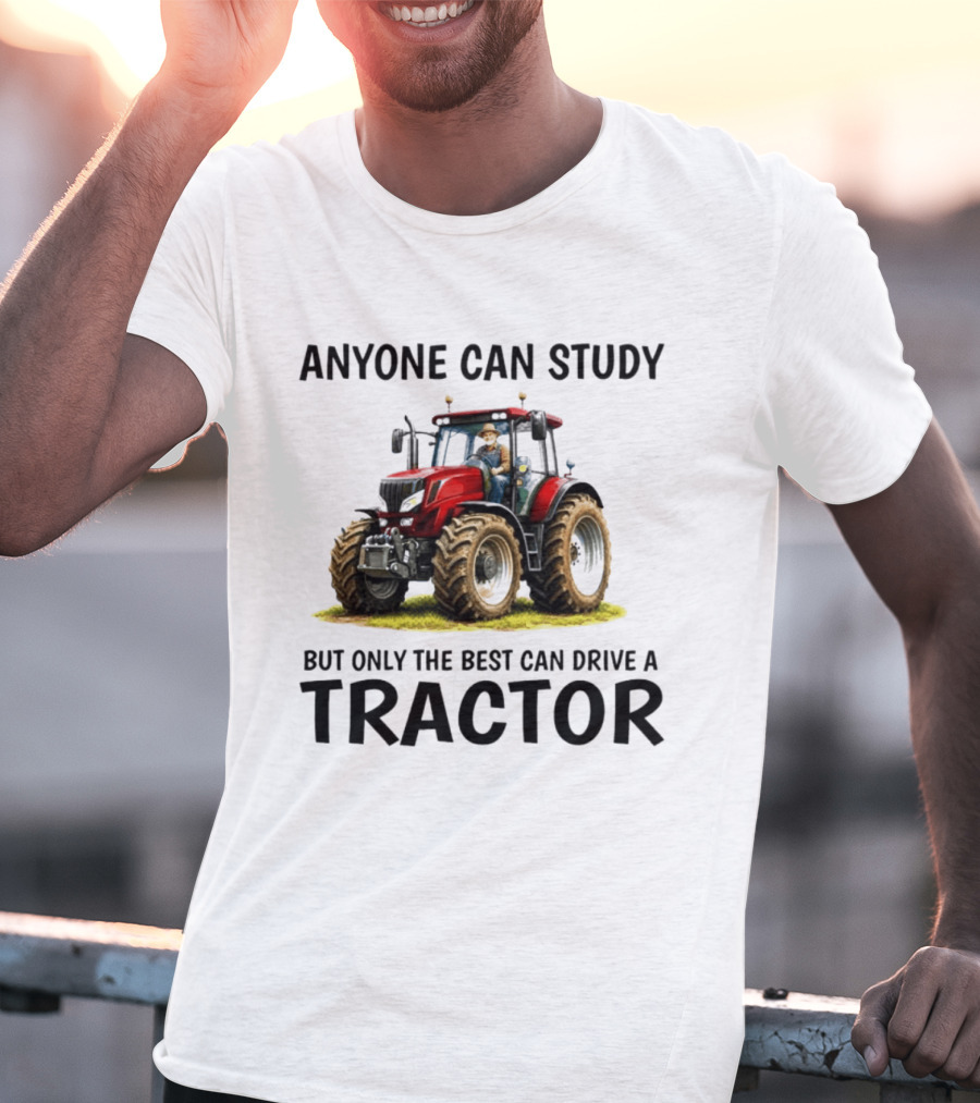 Anyone Can Study But Only The Best Can Drive A Tractor Red Tractor Driver T-Shirt