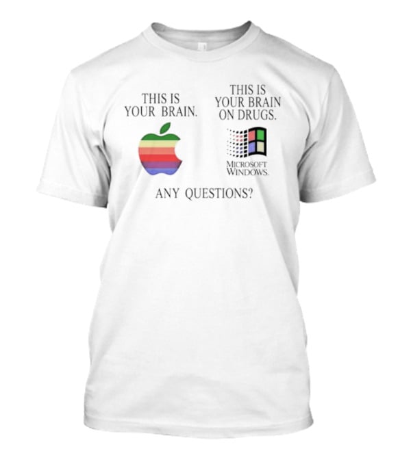 Apple Microsoft Windows This Is Your Brain On Drugs Any Questions T-Shirt