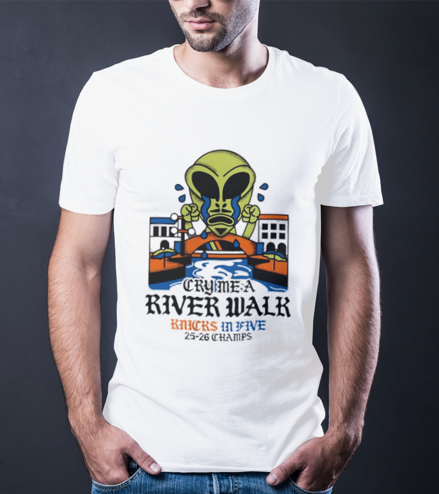 Cry Me A River Walk Knicks In Five 25 26 Champs Alien T-Shirt