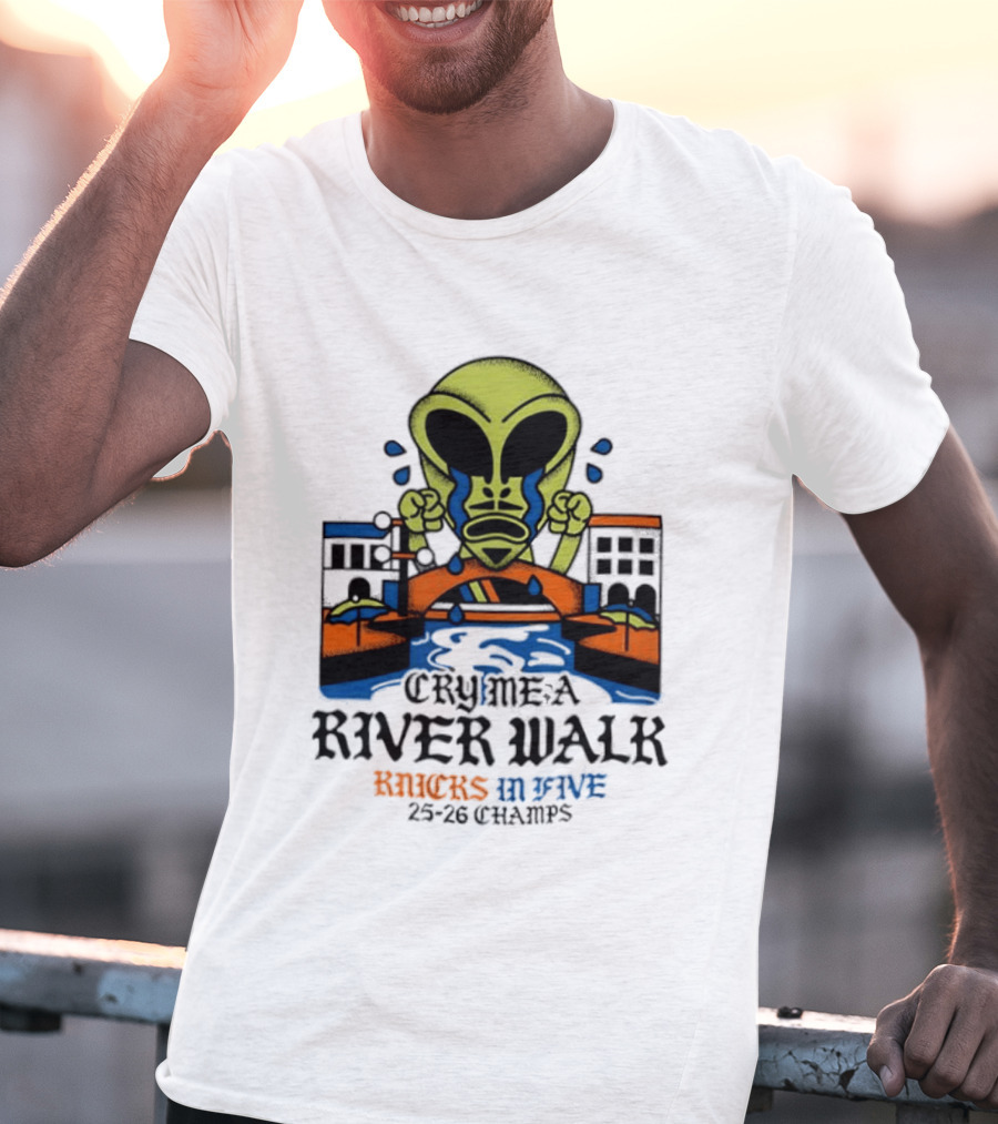 Cry Me A River Walk Knicks In Five 25 26 Champs Alien T-Shirt