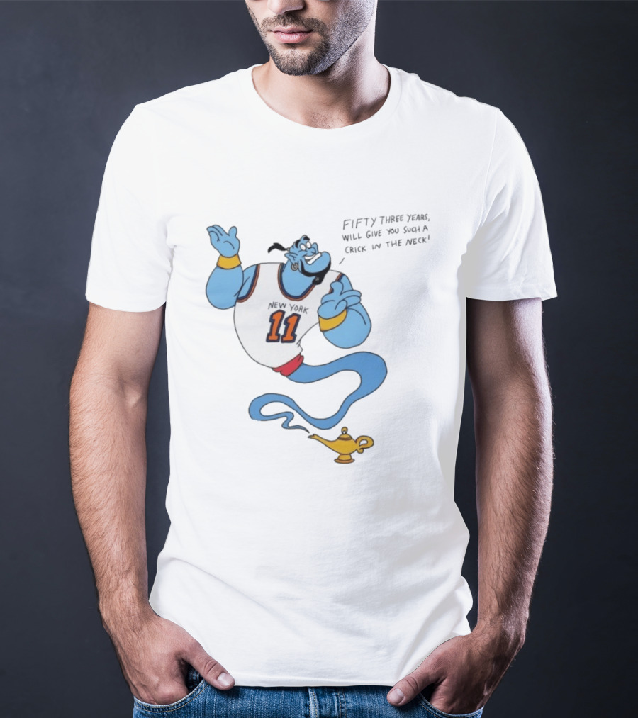 New York 11 Genie Fifty Three Years Will Give You Such A Crick In The Neck T-Shirt
