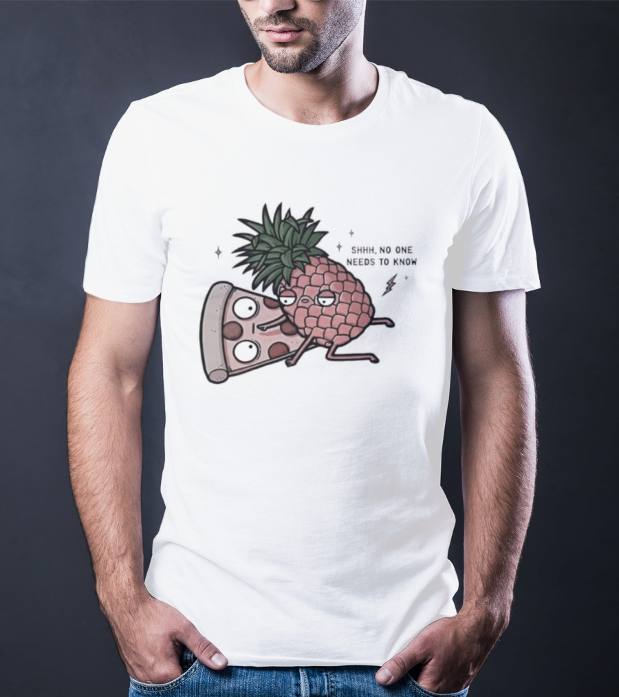 Pineapple And Pizza Shhh No One Needs To Know Food Lovers Humor T-Shirt