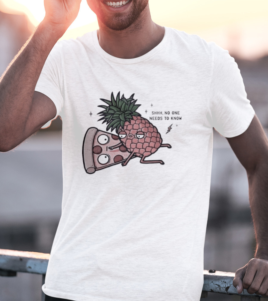Pineapple And Pizza Shhh No One Needs To Know Food Lovers Humor T-Shirt