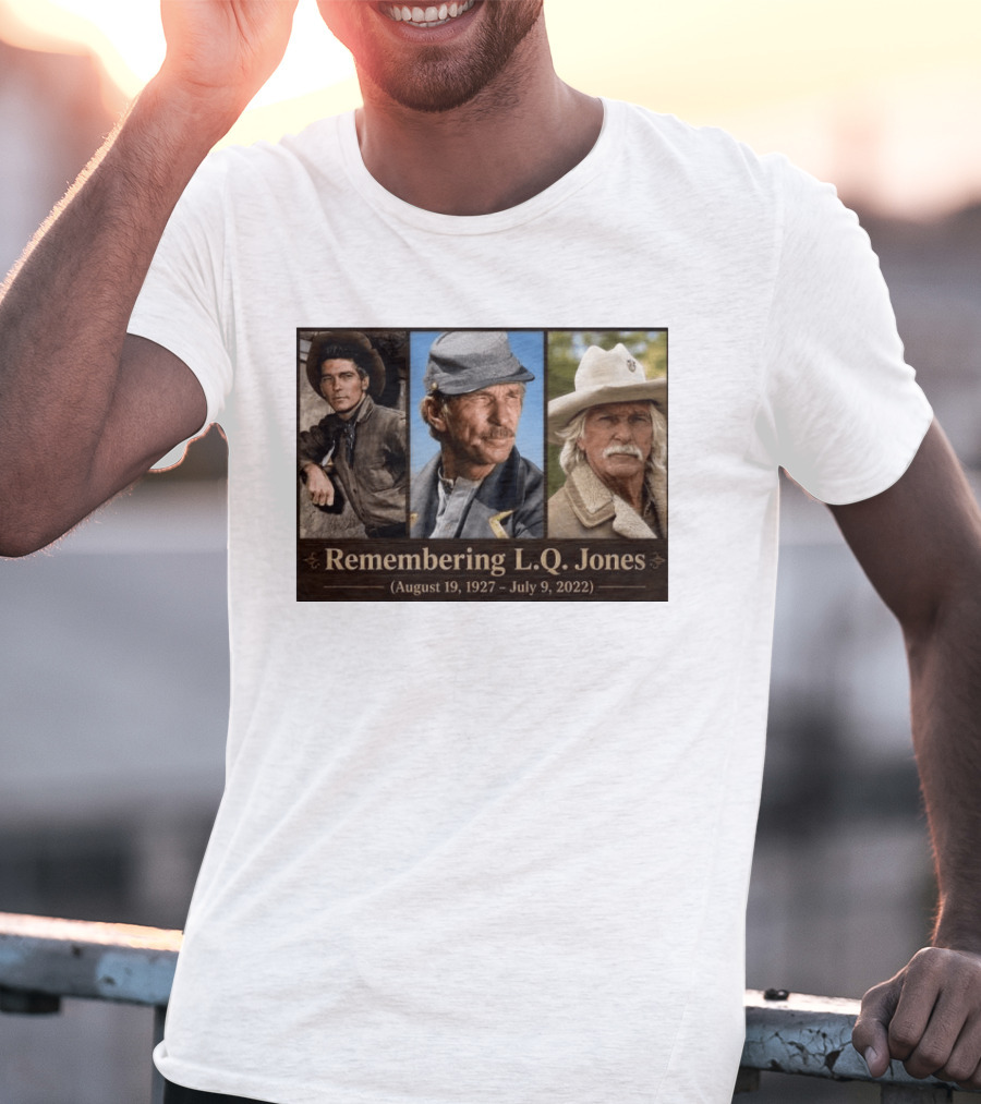 Remembering L.Q. Jones August 19 1927 July 9 2022 Western Legacy And Iconic Roles T-Shirt