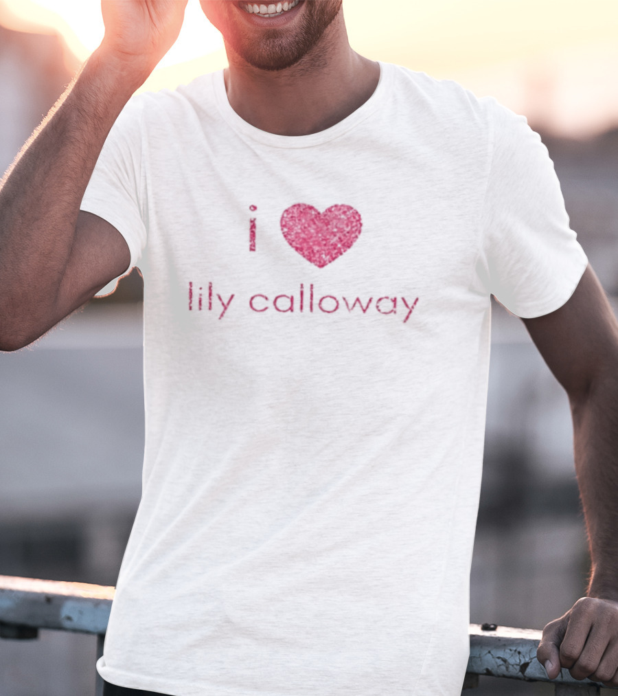 I Heart Lily Calloway Addicted And Calloway Sisters T-Shirt