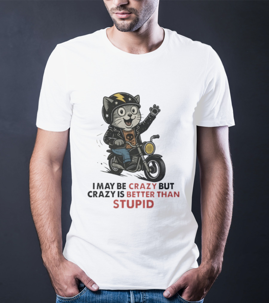 I May Be Crazy But Crazy Is Better Than Stupid Cat Biker Adventure T-Shirt