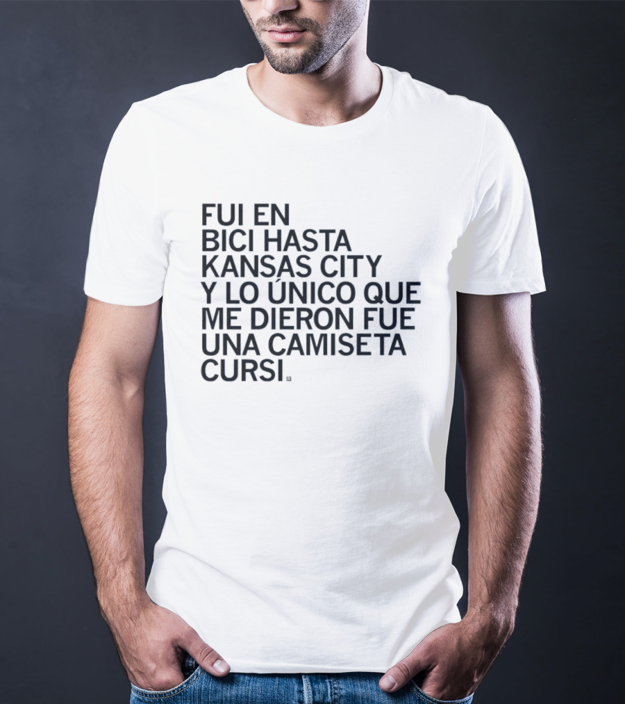 Fui En Bici Hasta Kansas City Y Lo Unico Que Me Dieron Fue Una Camiseta Cursi T-Shirt