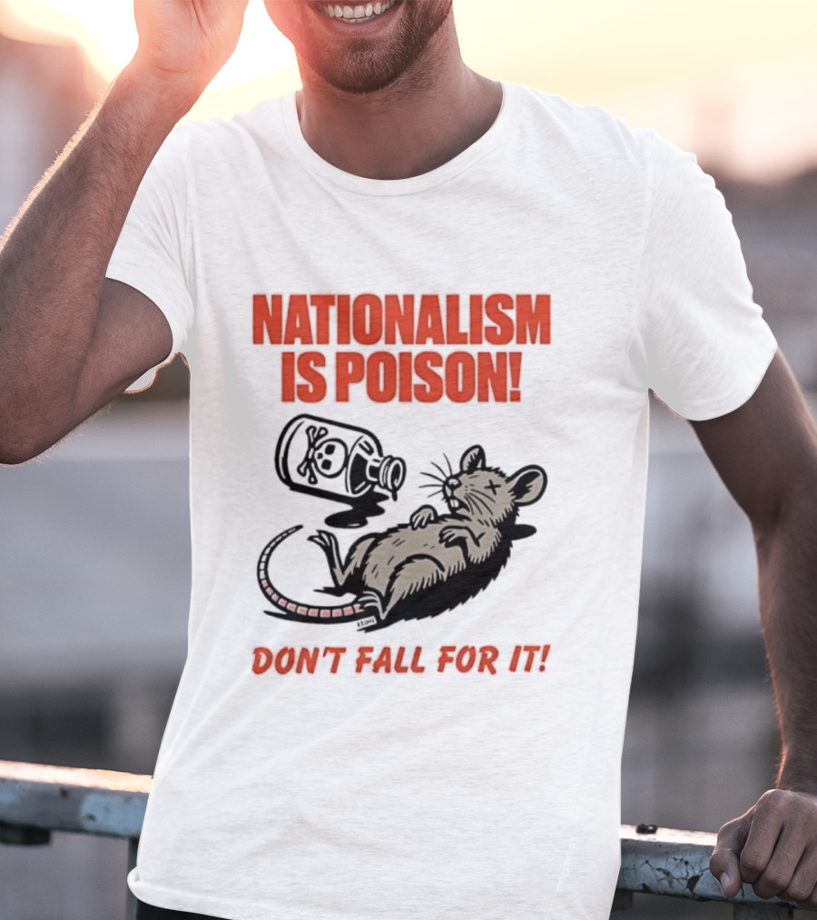 Nationalism Is Poison Don't Fall For It Dead Rat With Poison Bottle T-Shirt