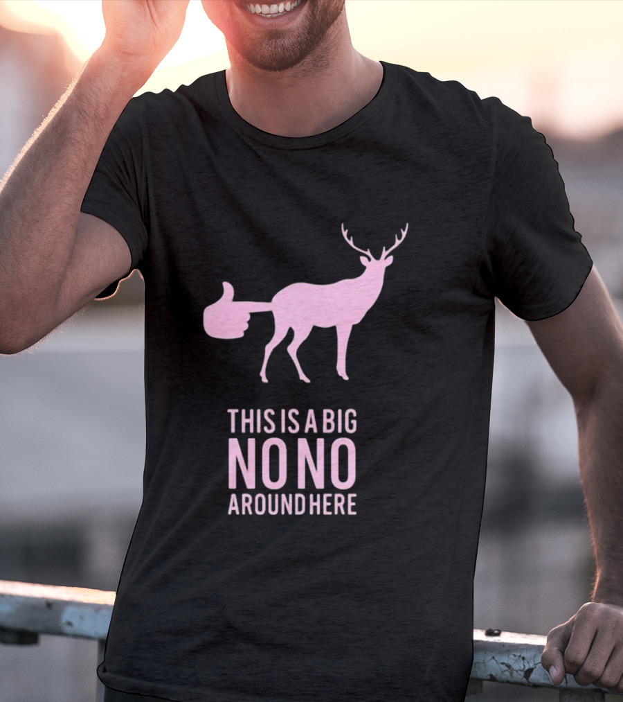 Deer This Is A Big No No Around Here Thumbs Up T-Shirt