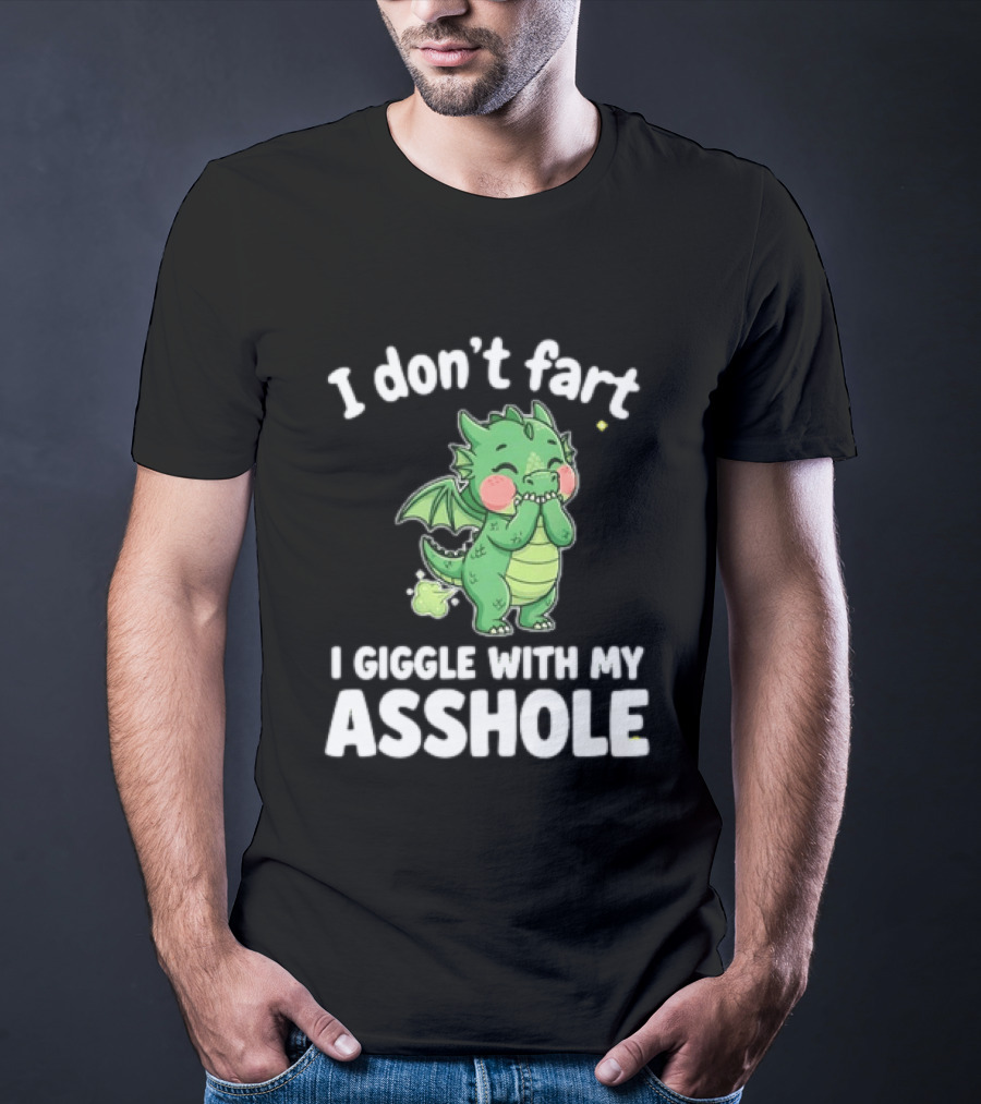 Dragon Humor I Don't Fart I Giggle With My Asshole T-Shirt