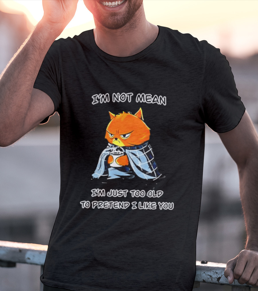 Grumpy Cat Coffee I'm Not Mean I'm Just Too Old To Pretend I Like You T-Shirt