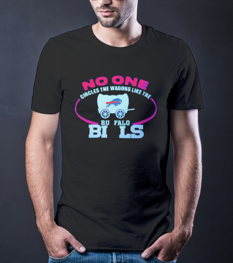 No One Circles The Wagons Like The Buffalo Bills T-Shirt