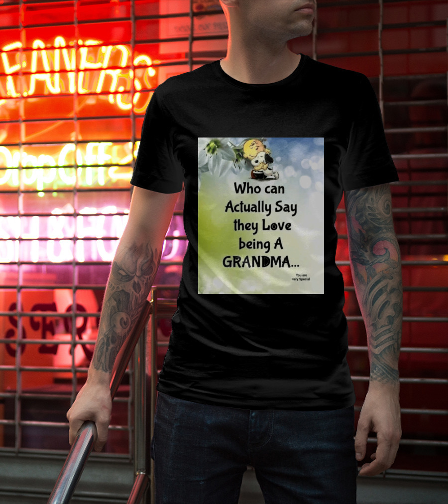 Snoopy Hug Charlie Brown Who Can Actually Say They Love Being A Grandma You Are Very Special T-Shirt
