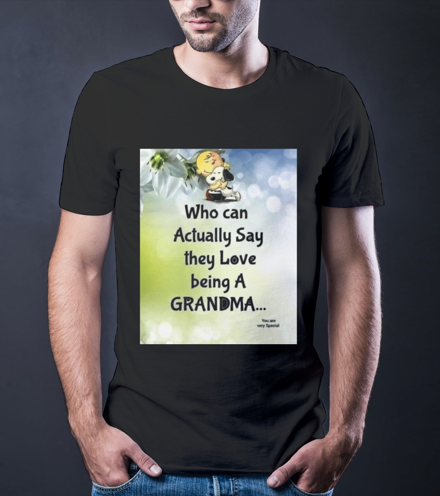Snoopy Hug Charlie Brown Who Can Actually Say They Love Being A Grandma You Are Very Special T-Shirt