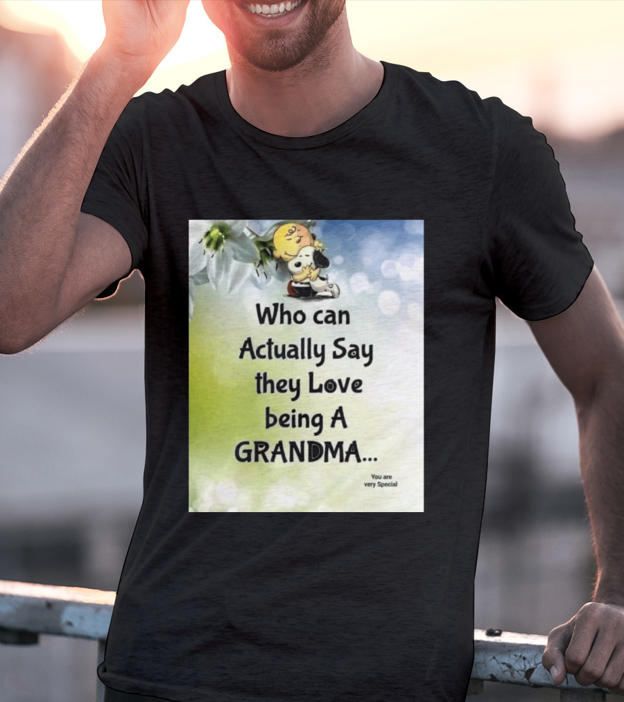 Snoopy Hug Charlie Brown Who Can Actually Say They Love Being A Grandma You Are Very Special T-Shirt
