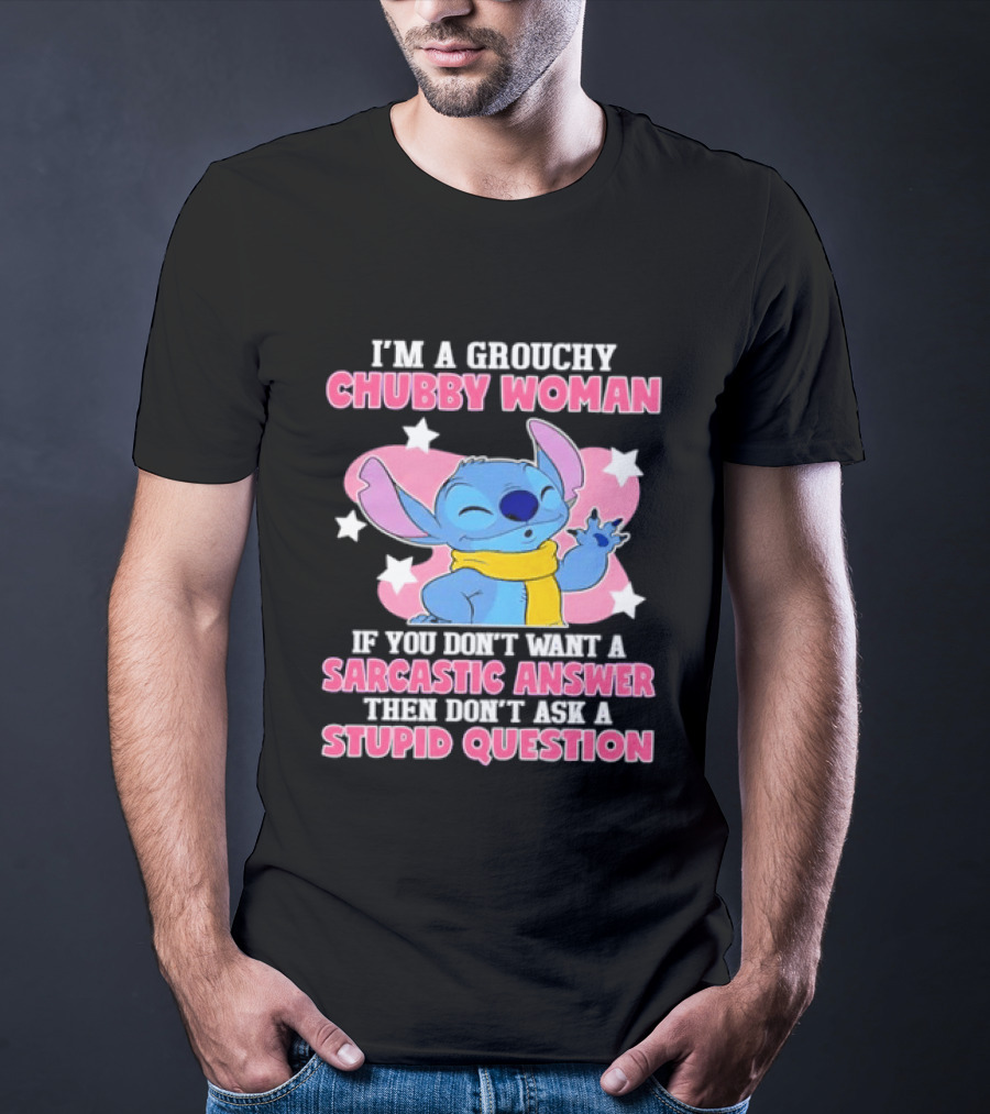 I'm A Grouchy Chubby Woman Stitch Sarcastic Answer Don't Ask Stupid Question T-Shirt