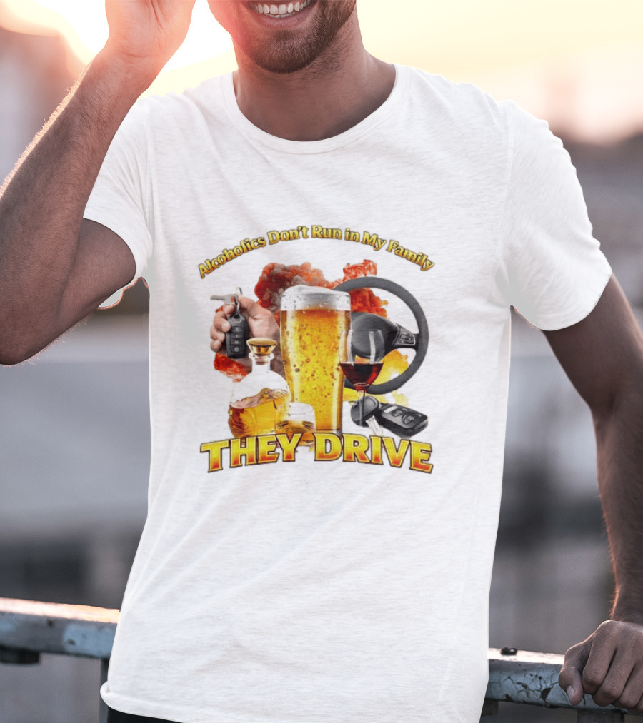 Alcoholics Don't Run In My Family They Drive Steering Wheel Beer Wine Glasses Keys Alcohol Awareness T-Shirt