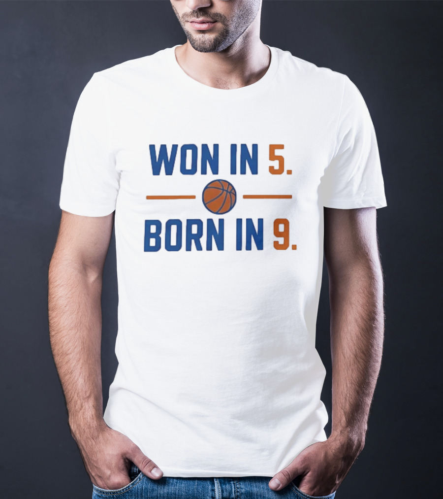 New York Knicks Basketball Won In 5 Born In 9 T-Shirt