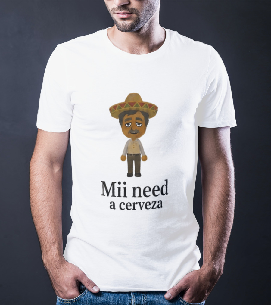 Sombrero Mii Need A Cerveza Mexican Fiesta T-Shirt