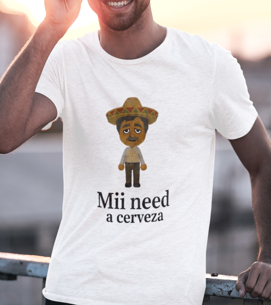 Sombrero Mii Need A Cerveza Mexican Fiesta T-Shirt