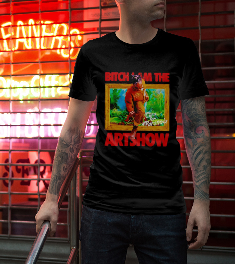 Bitch I Am The Artshow Cure For Paranoia T-Shirt