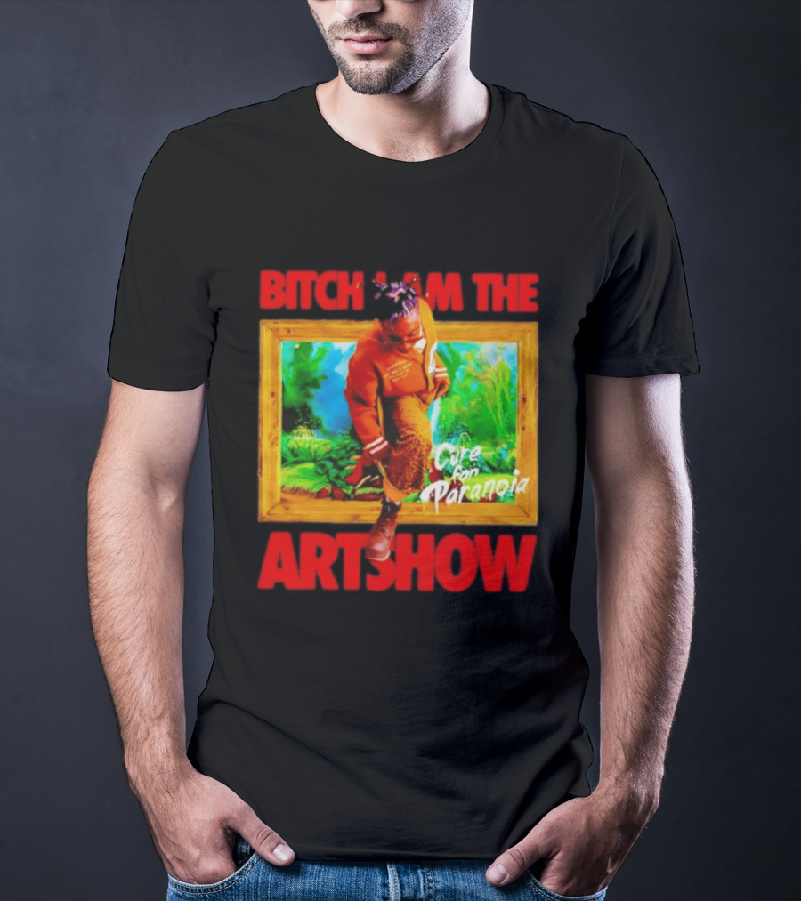 Bitch I Am The Artshow Cure For Paranoia T-Shirt