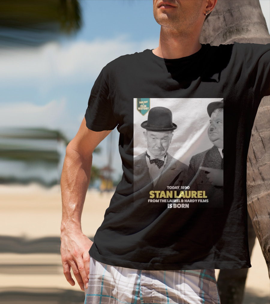 Today 1890 Stan Laurel From The Laurel & Hardy Films Is Born T-Shirt