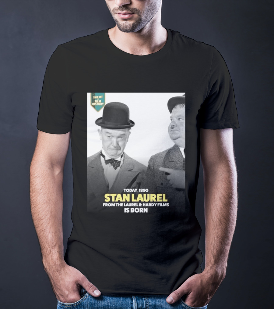 Today 1890 Stan Laurel From The Laurel & Hardy Films Is Born T-Shirt