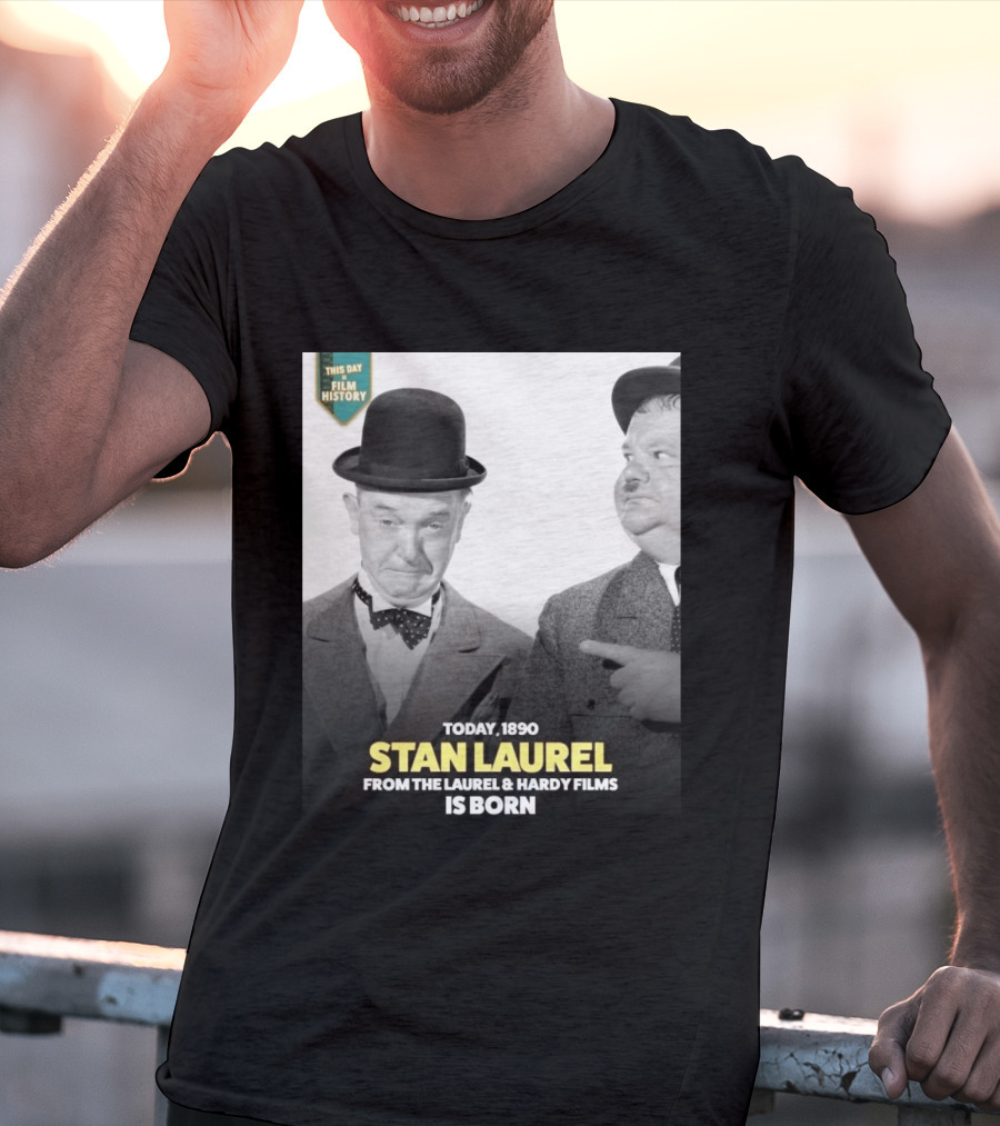 Today 1890 Stan Laurel From The Laurel & Hardy Films Is Born T-Shirt