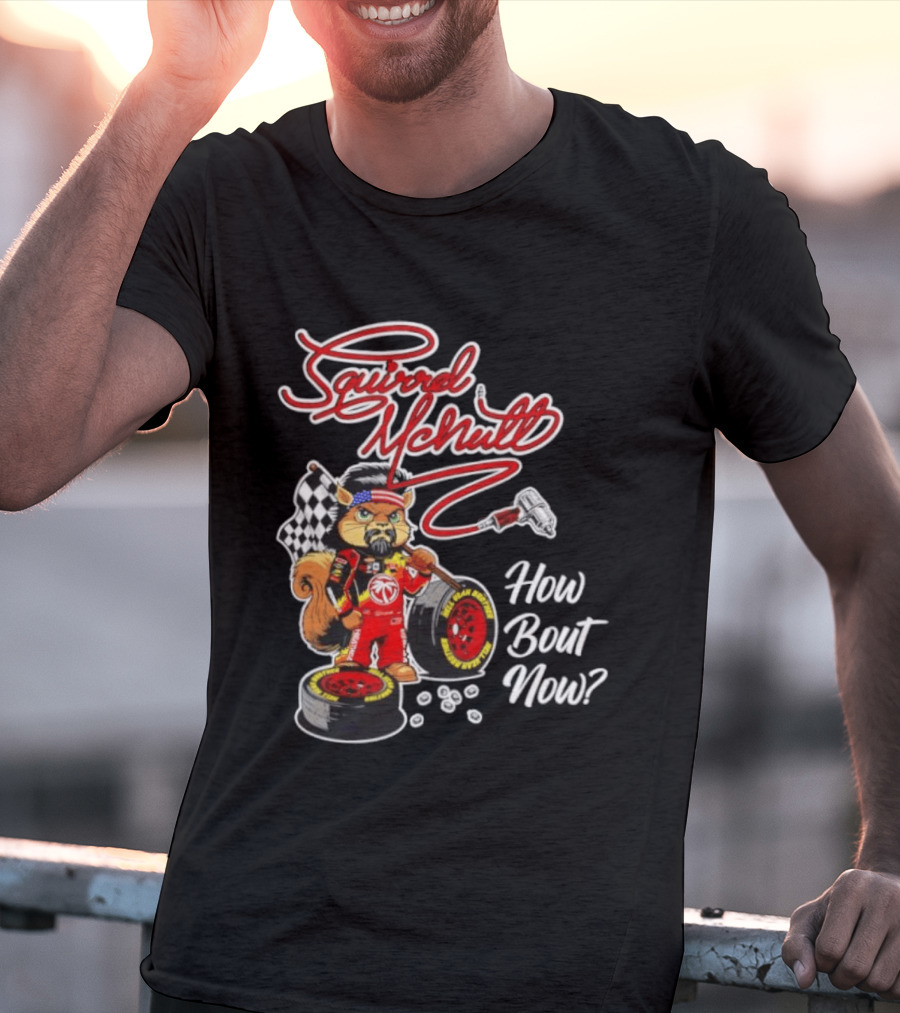 Squirrel McNutt Racing How Bout Now Race Car Driver T-Shirt
