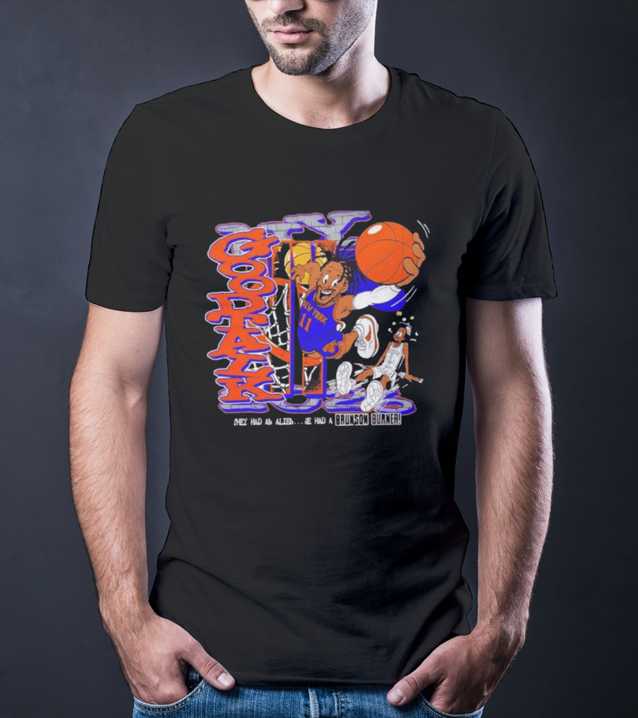 New York Knicks Good Talk 11 They Had An Alien We Had A Brunson Burner T-Shirt