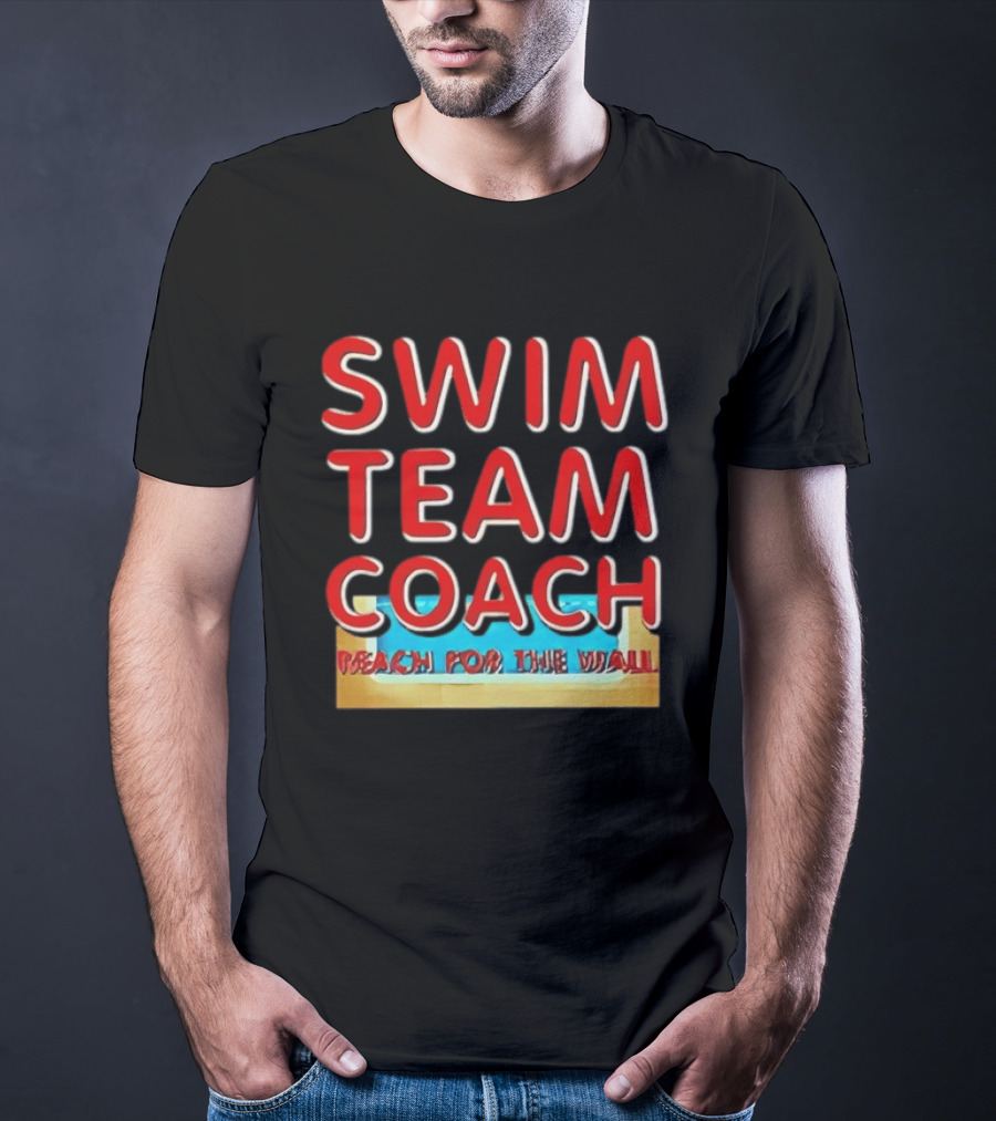 Swim Team Coach Reach For The Wall T-Shirt
