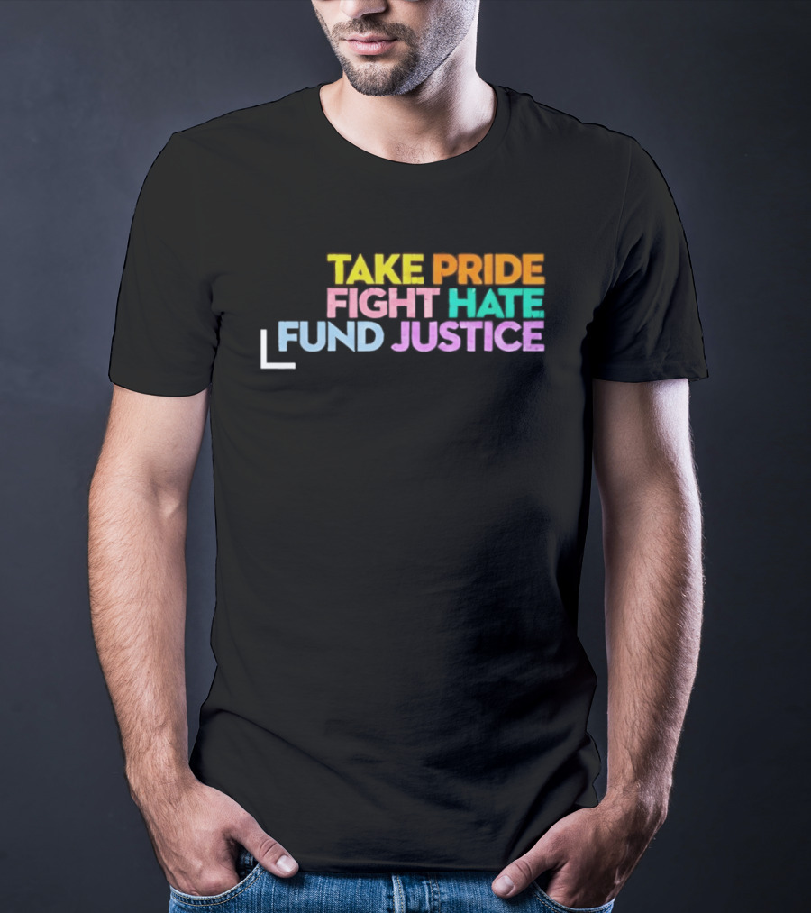 Take Pride Fight Hate Fund Justice Multicolor T-Shirt