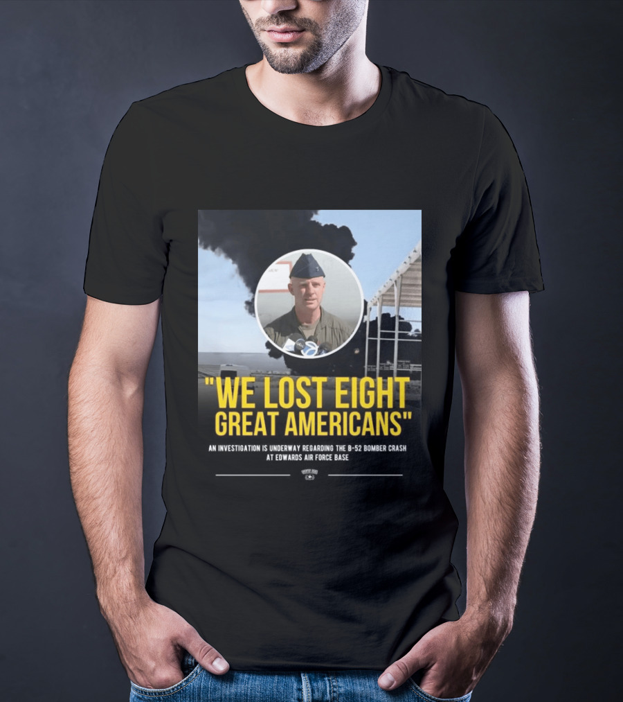 Edwards Air Force Base B 52 Bomber Crash Investigation We Lost Eight Great Americans T-Shirt