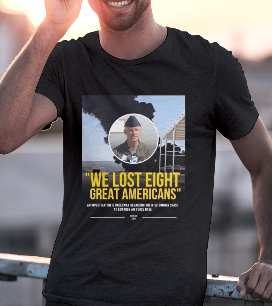 Edwards Air Force Base B 52 Bomber Crash Investigation We Lost Eight Great Americans T-Shirt