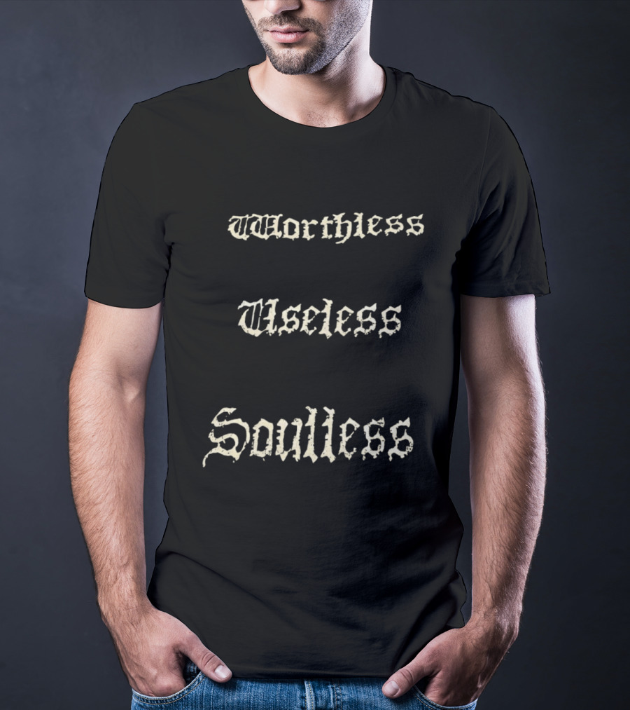 Worthless Useless Soulless Gothic Lettering T-Shirt