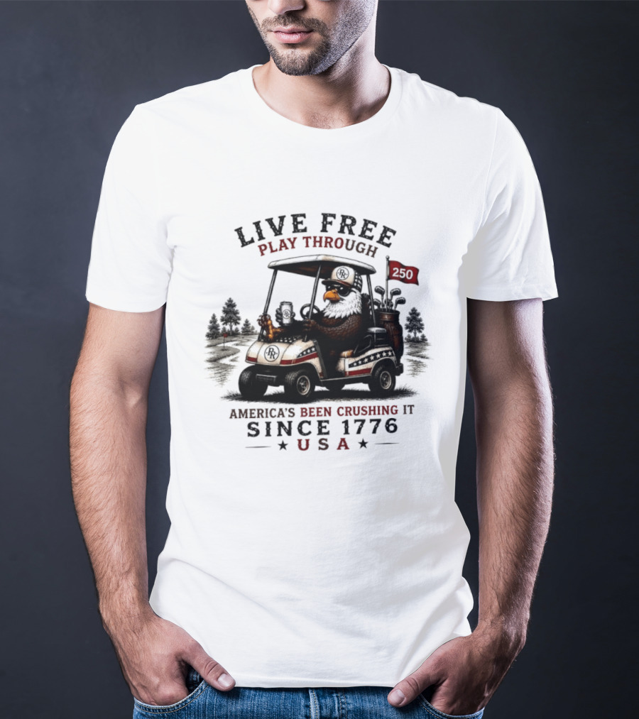 Live Free Play Through America's Been Crushing It Since 1776 USA Eagle Golf Cart T-Shirt