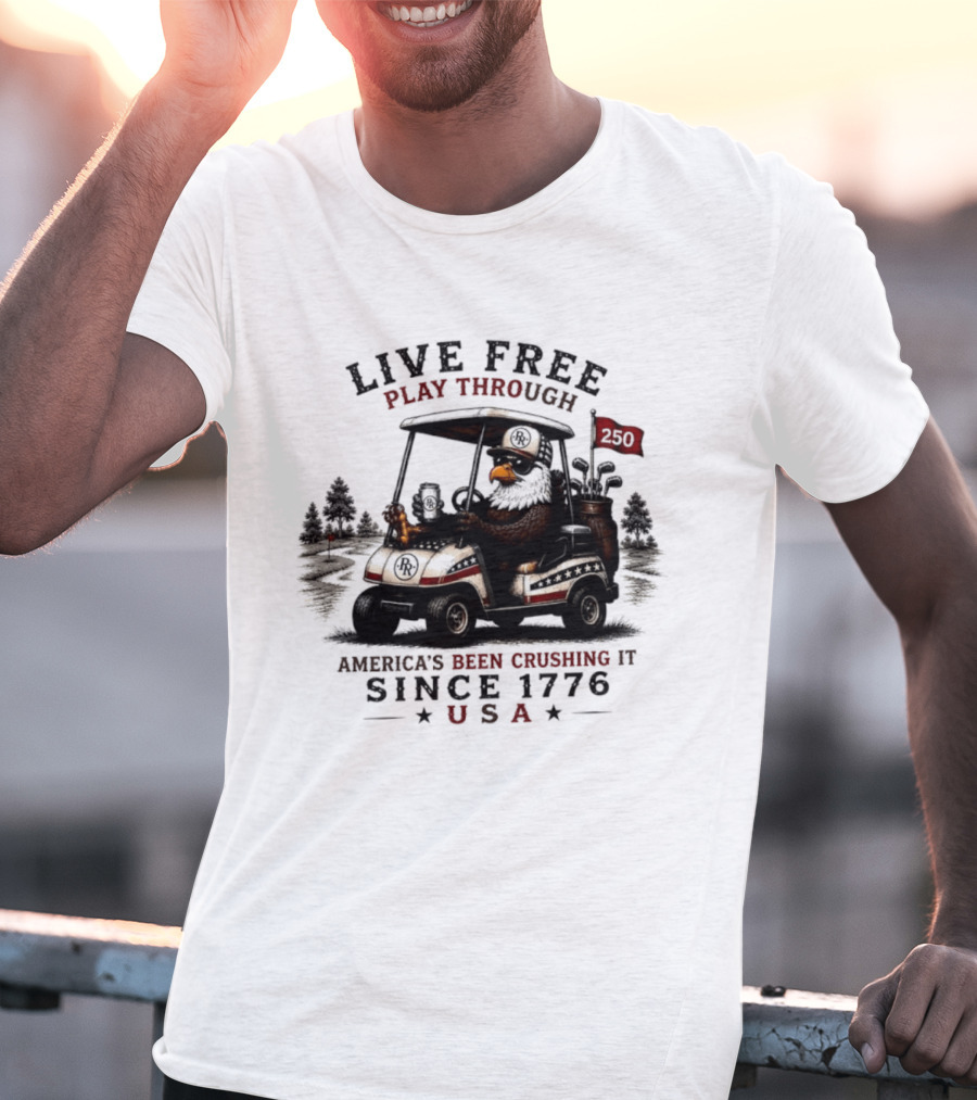 Live Free Play Through America's Been Crushing It Since 1776 USA Eagle Golf Cart T-Shirt