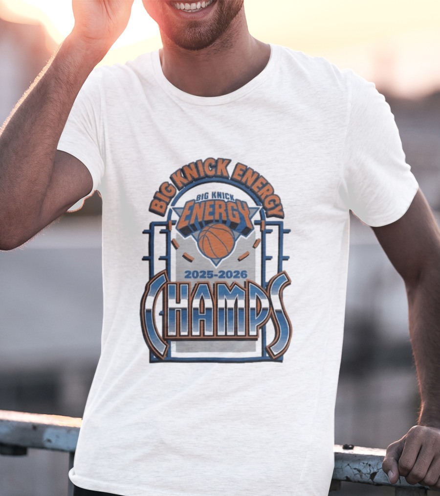 New York Knicks 2025 2026 Big Knick Energy Champs Basketball T-Shirt