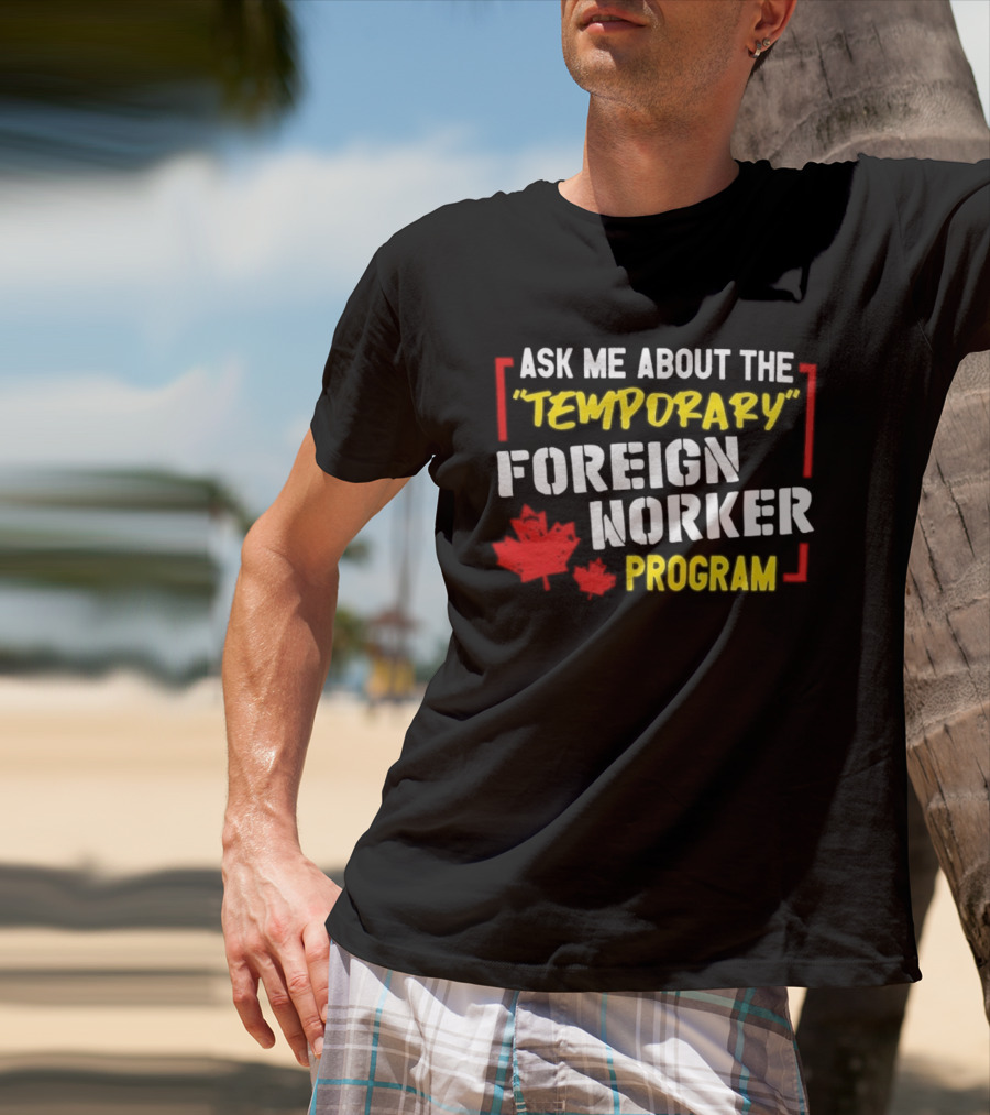 Ask Me About The Temporary Foreign Worker Program With Maple Leaf Illustrations T-Shirt