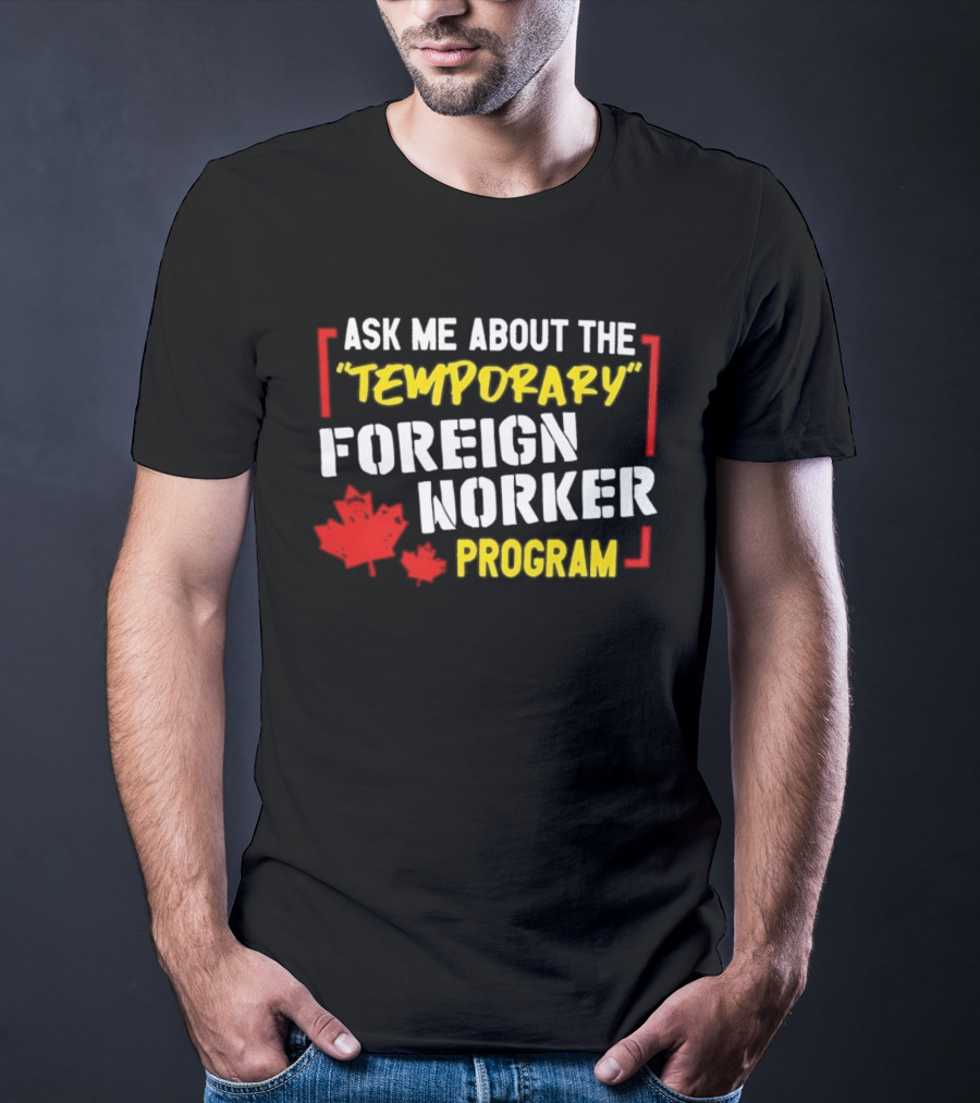 Ask Me About The Temporary Foreign Worker Program With Maple Leaf Illustrations T-Shirt