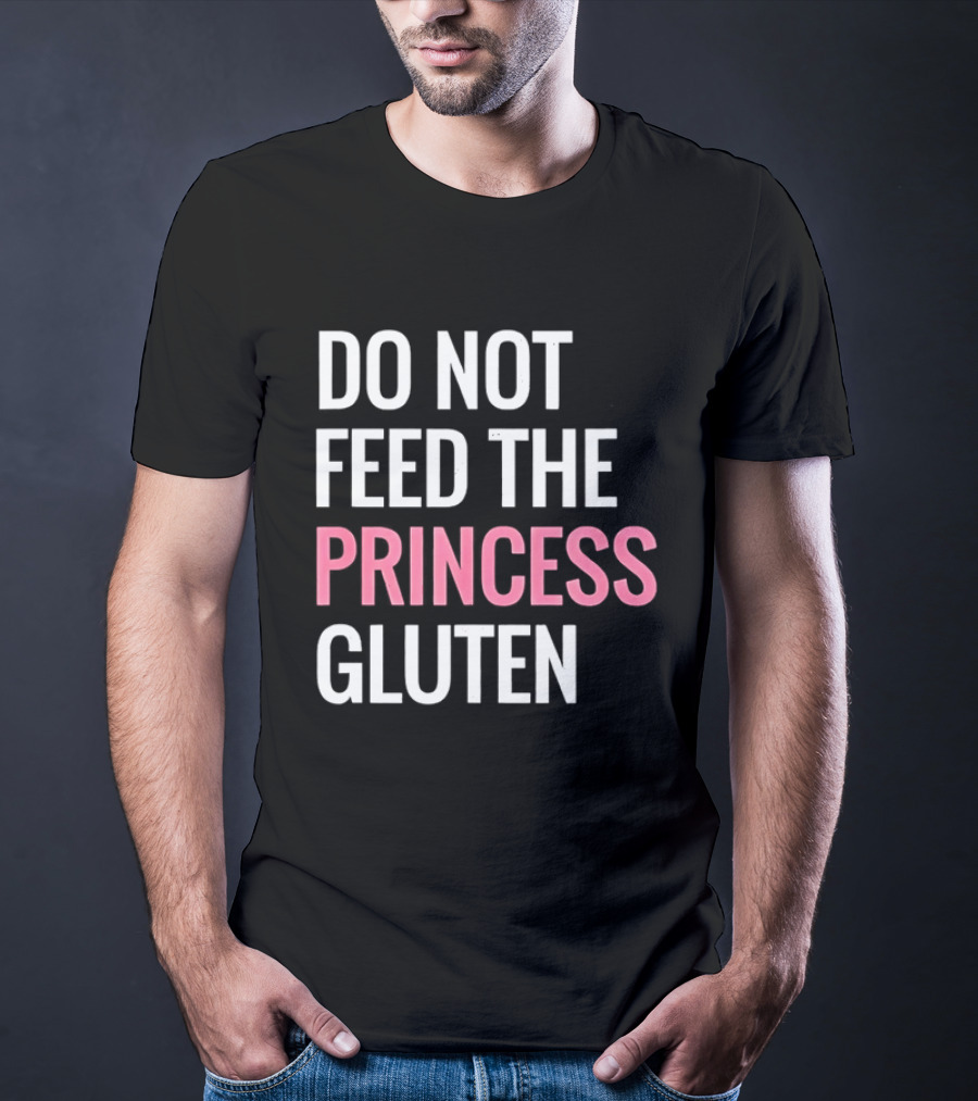 Do Not Feed The Princess Gluten Text With Pink Emphasis T-Shirt